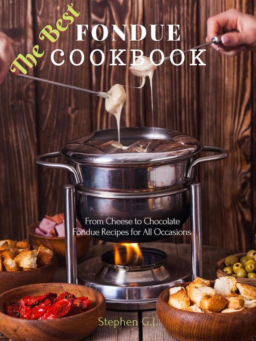 Title details for The Best Fondue Cookbook by Stephen G.J. - Available